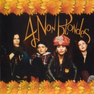 4 non blondes - bigger better faster more