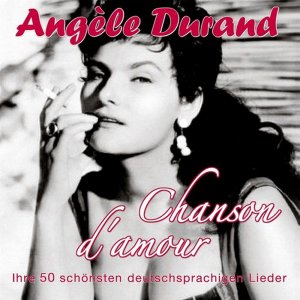 Ang�le Durand - Chanson d'amour - Ihre 50 sch�nsten deutschsprachigen Lieder 3x3