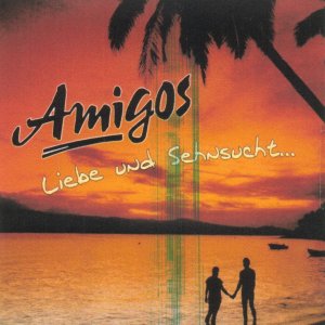 Amigos - Liebe Und Sehnsucht