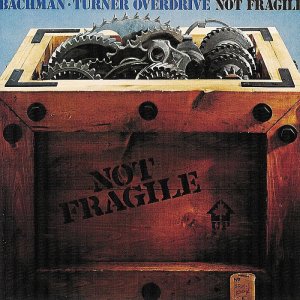 Bachman-Turner Overdrive - Not Fragile (1974)