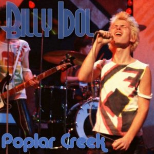 Billy Idol - 1984 - Live In Poplar Creek