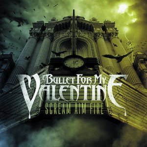Bullet for my Valentine - Scream Aim Fire
