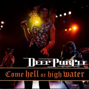 Deep Purple - Come Hell Or High Water