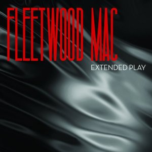 Fleetwood Mac - Extended Play (2013)