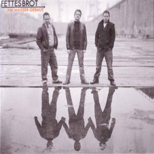 Fettes Brot  -  Am Wasser gebaut