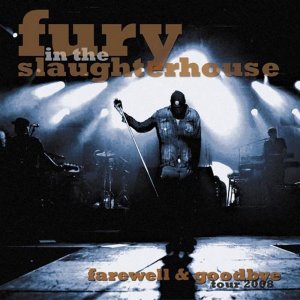 Fury in the slaughterhouse - Farewell & goodbye