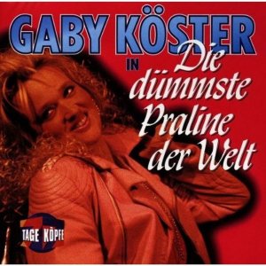 Gaby K�ster - Die d�mmste Praline der Welt