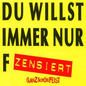 Ganz Sch�n Feist - Du willst immer nur ficken (CDM) (1997)